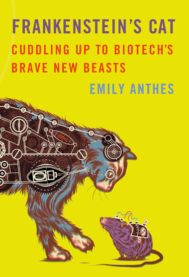 Frankenstein’s Cat by Emily Anthes: A Book That Proves MINDSPEAK Might Be a Little Closer to Reality Than We Thought